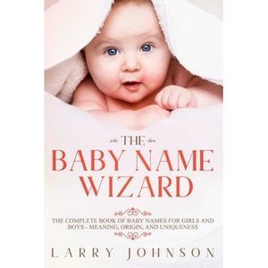 The Baby Name Wizard: The Complete Book of Baby Names for Girls and Boys - Meani